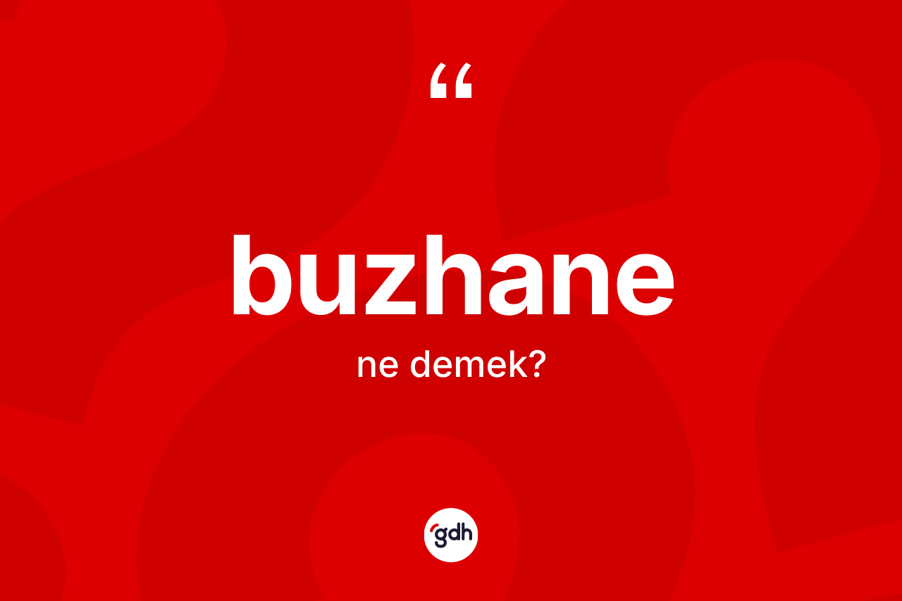 Buzhane kelimesinin tanımı nedir?