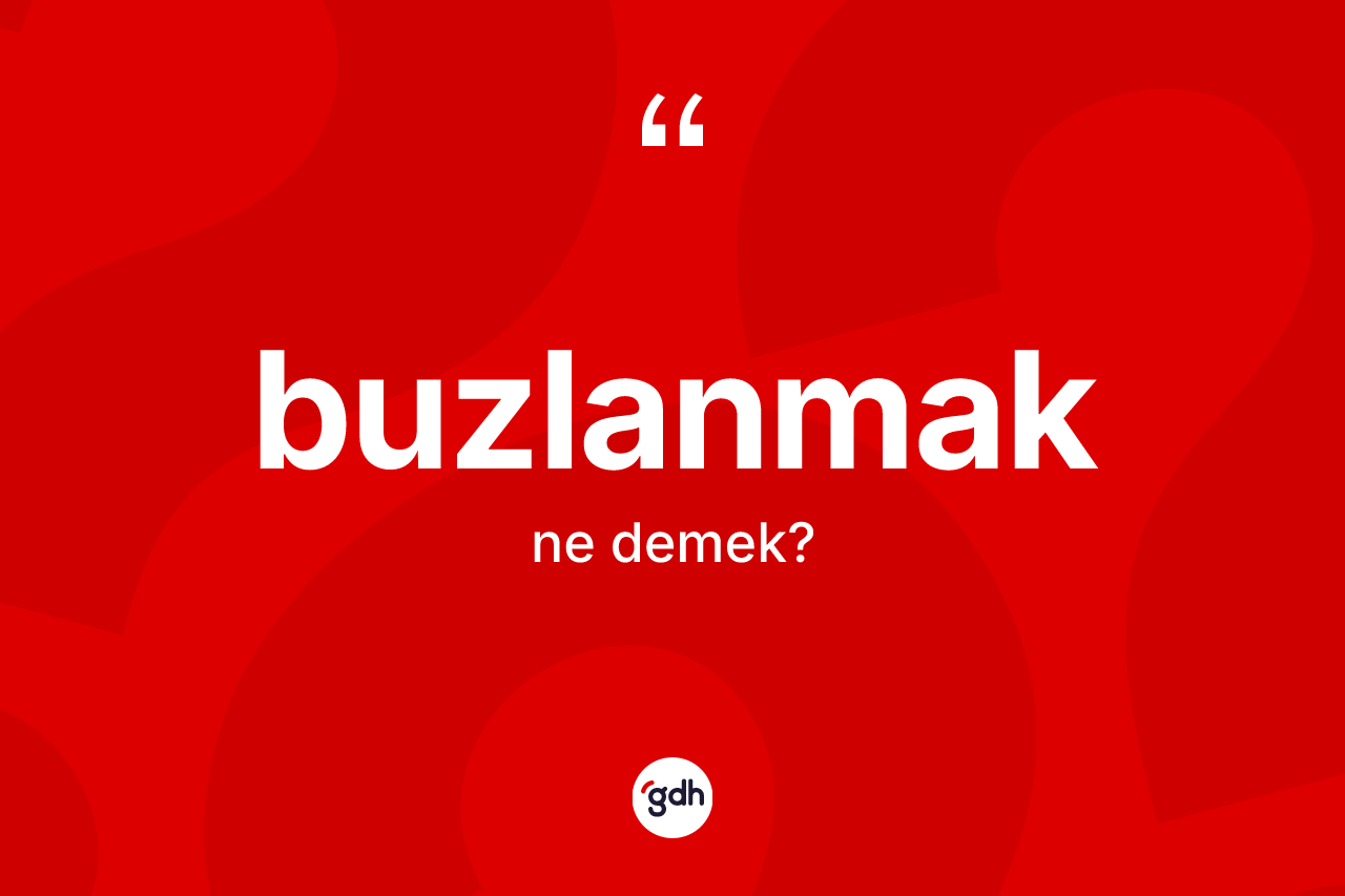 Buzlanmak nedir?