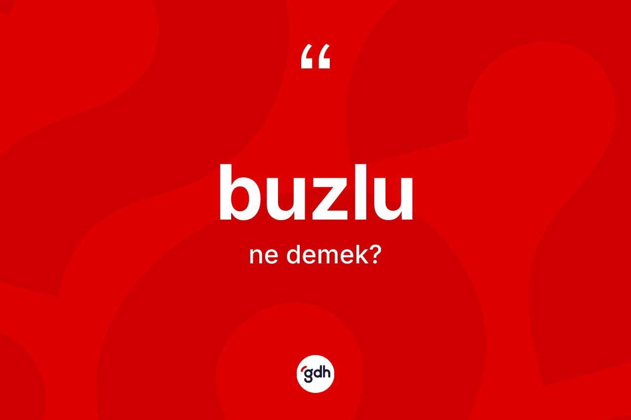 Buzlu kelimesi nedir?