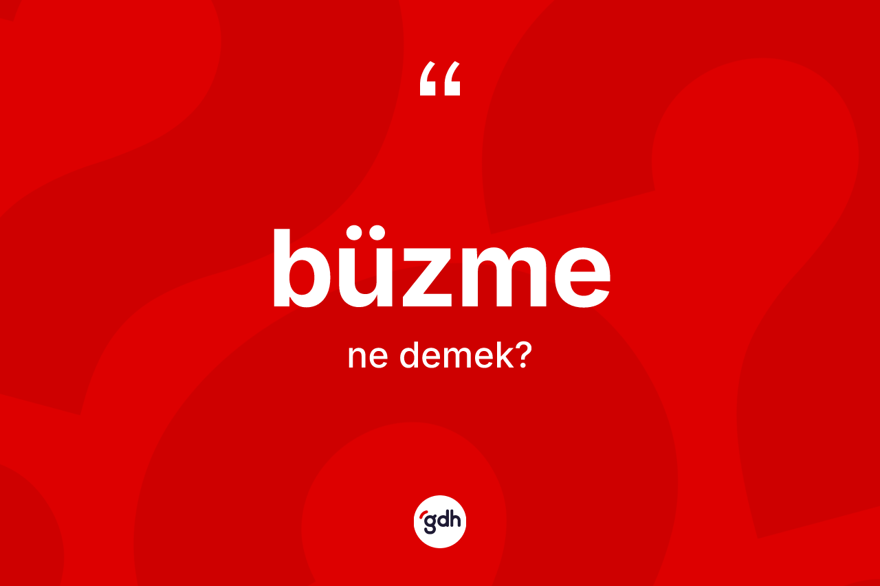 Büzme ne demek?