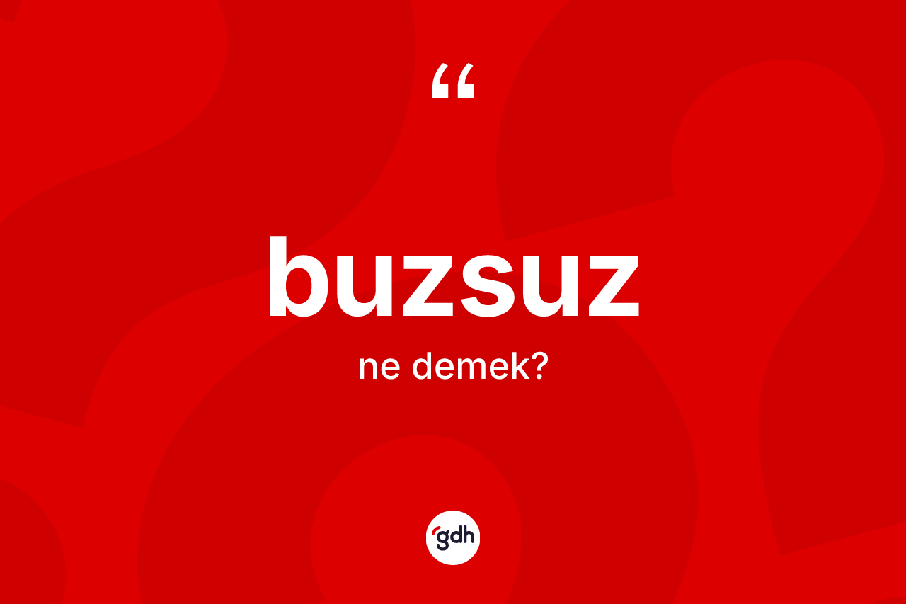 Buzsuz ne demek?