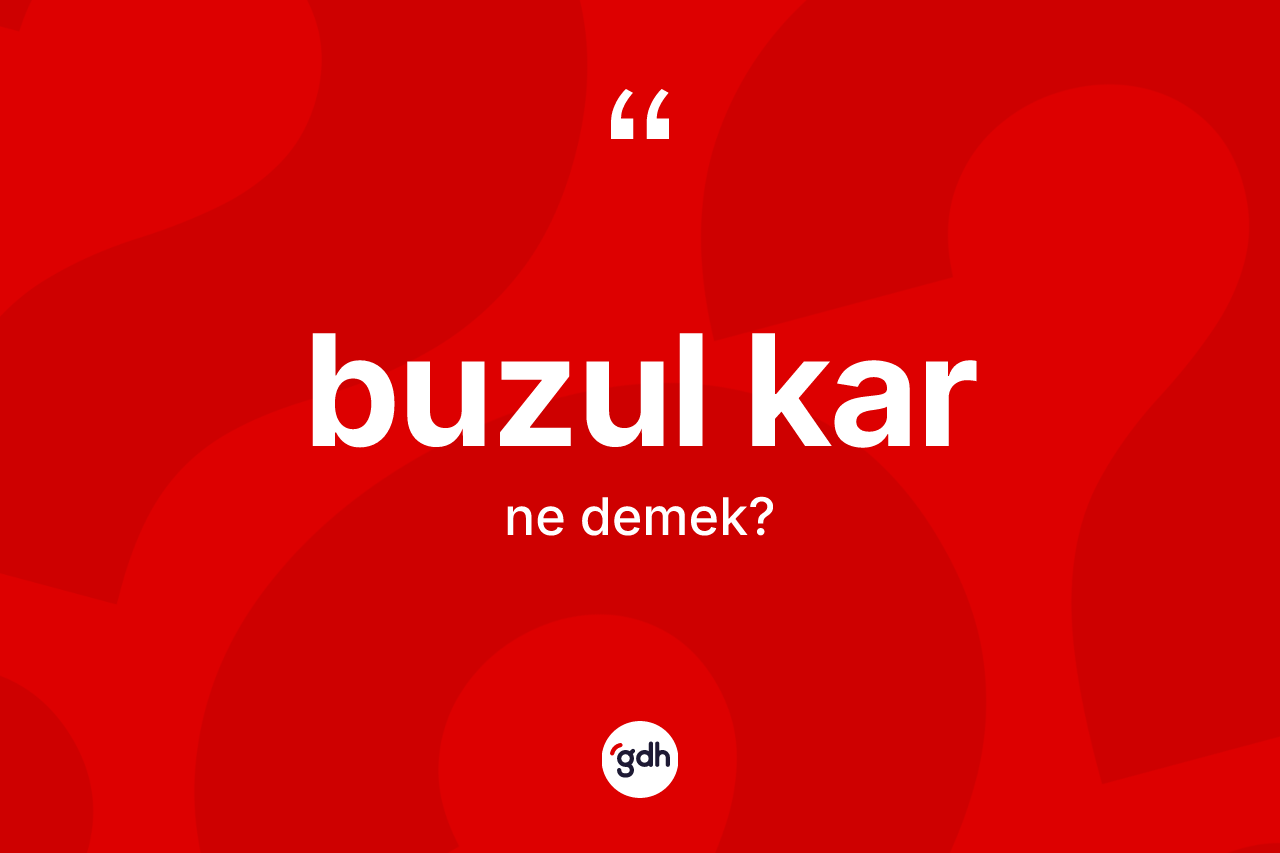 Buzul kar kelimesi nedir?