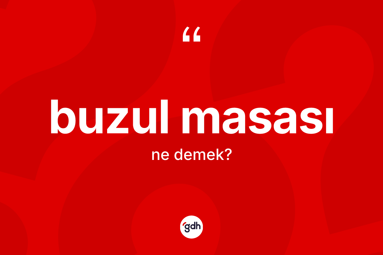 Buzul masası kelimesi ne demek?