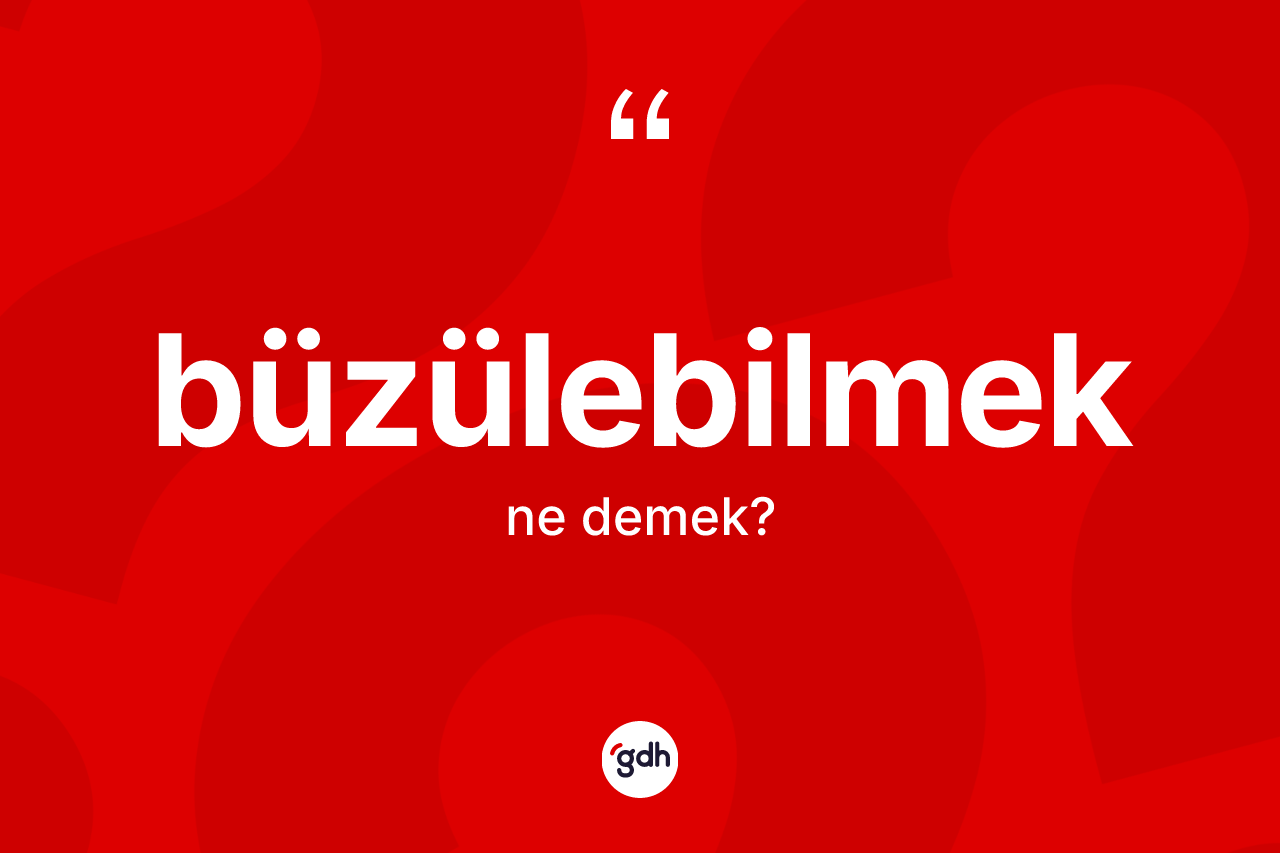 Büzülebilmek kelimesi nedir?