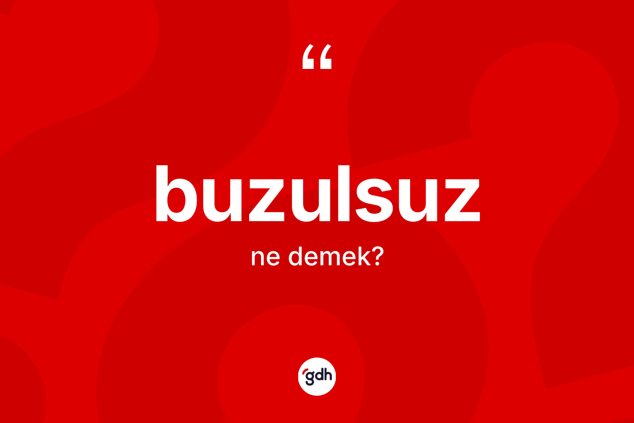 Buzulsuz ne demek? Buzulsuzun TDK'ya göre anlamı nedir?