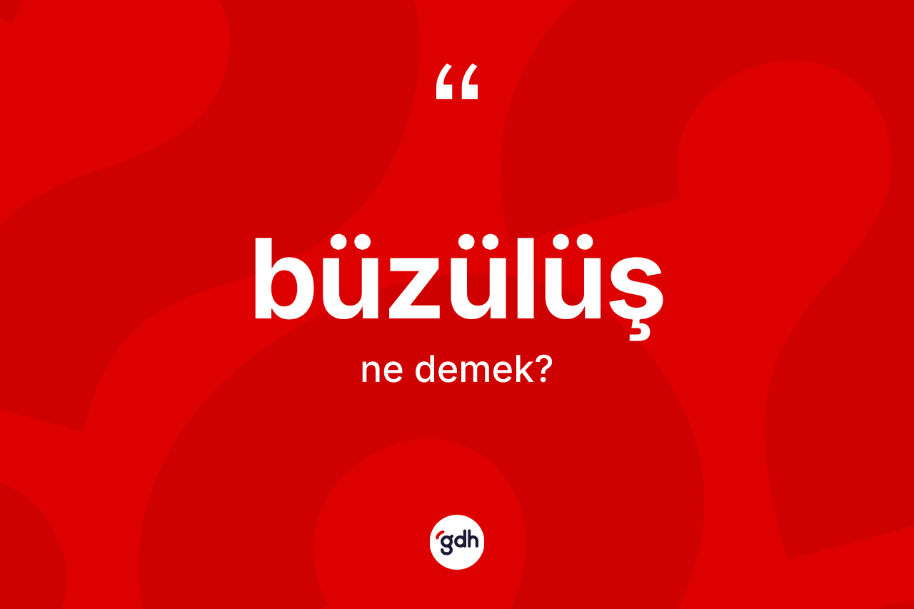 Büzülüş kelimesinin tanımı nedir?