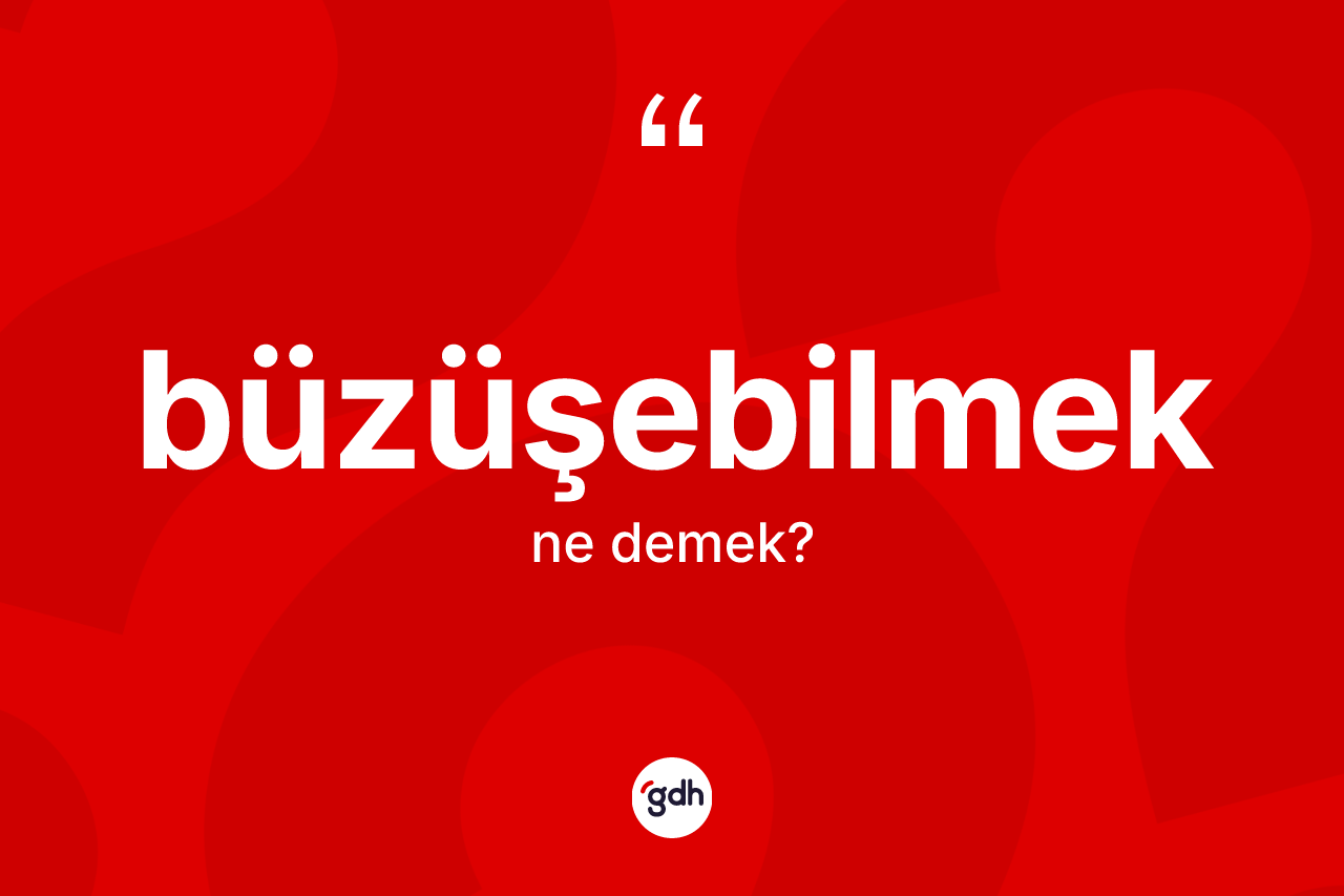 Büzüşebilmek nedir? Büzüşebilmek kelimesinin TDK anlamı nedir?