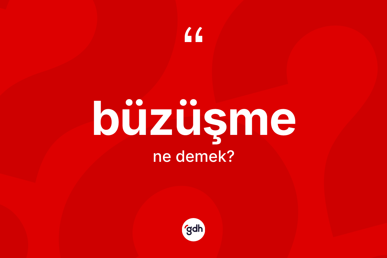 Büzüşme kelimesinin sözlükteki tanımı nedir?