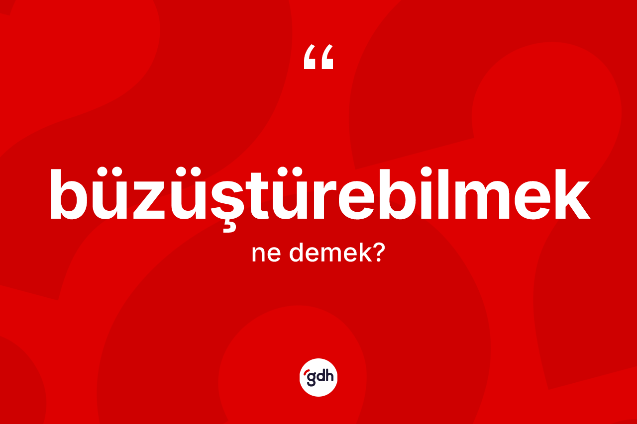 Büzüştürebilmek kelimesinin tanımı nedir?