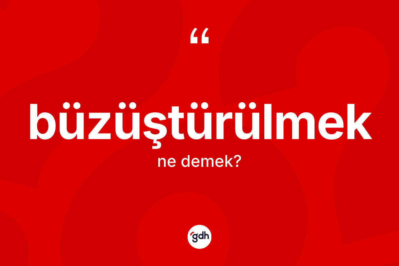 Büzüştürülmek kelimesinin sözlükteki tanımı nedir?