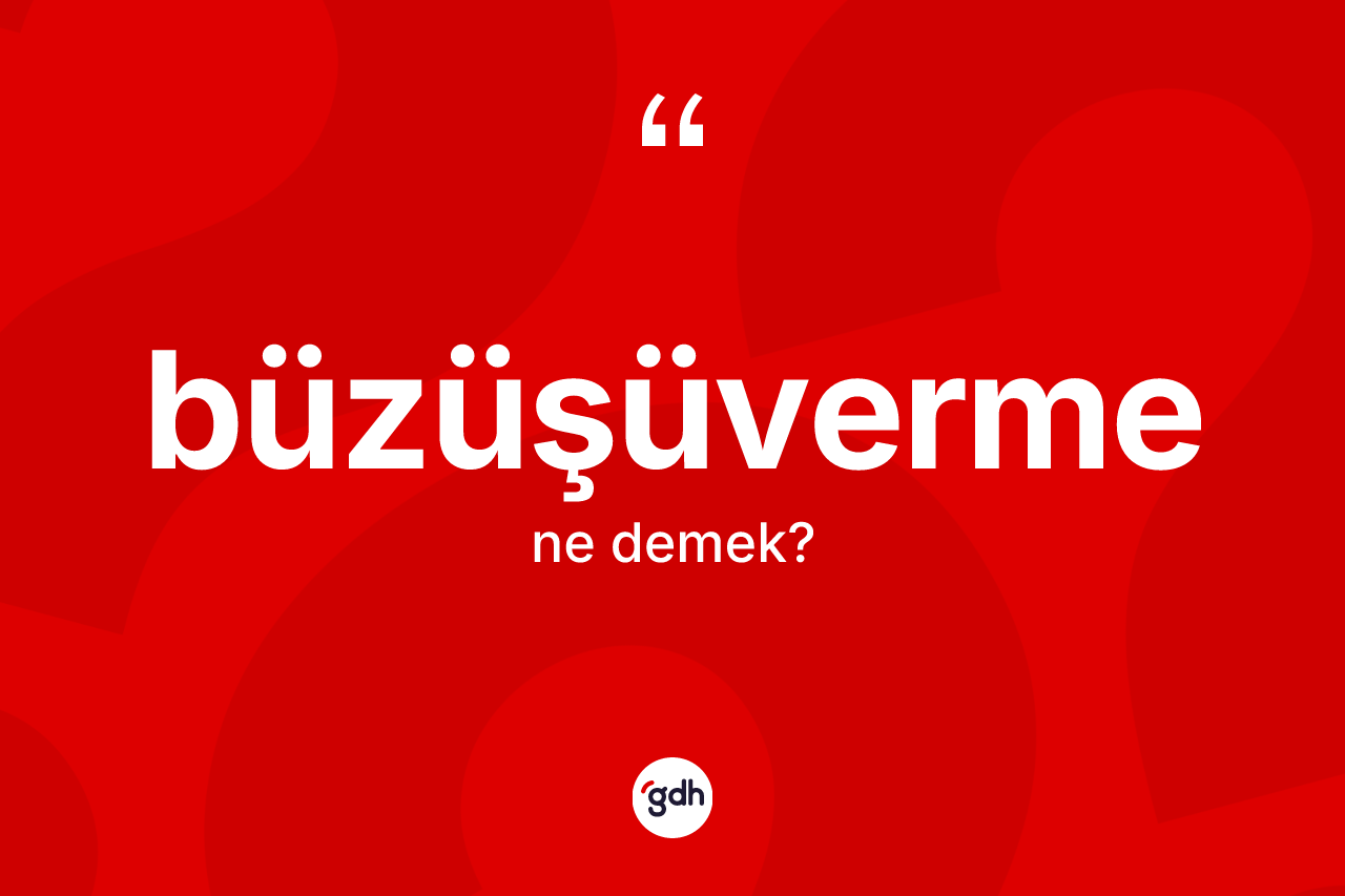 Büzüşüverme kelimesi nedir?