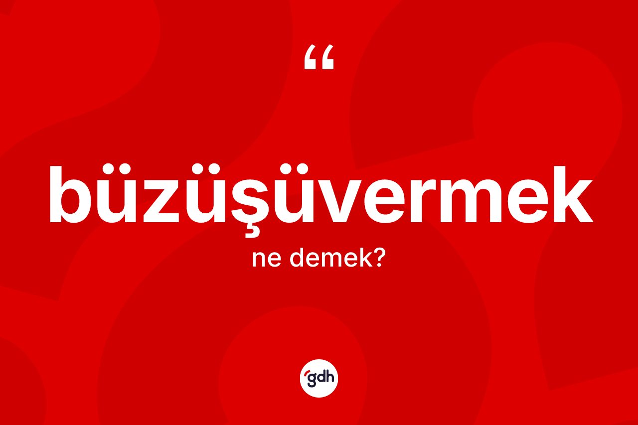 Büzüşüvermek kelimesi nedir?