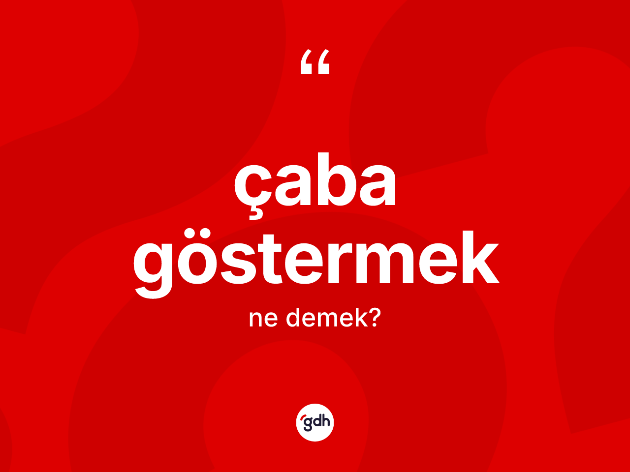 Çaba göstermek ifadesinin sözlükteki anlamı nedir? Çaba göstermek ifadesi nerede kullanılır?