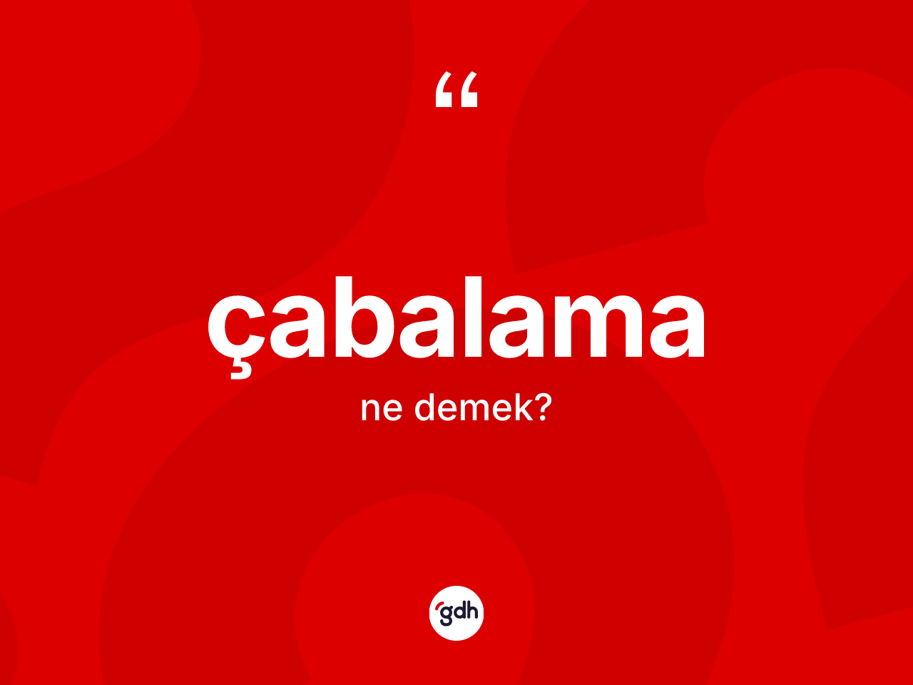 Çabalama kelimesi ne anlama gelir? Çabalama kelimesinin TDK anlamı nedir?