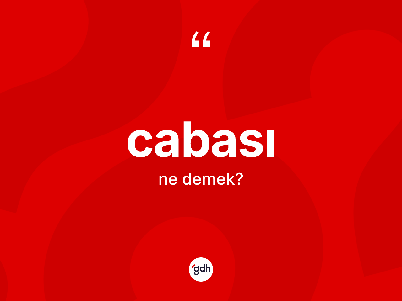 Cabası kelimesinin sözlükteki tanımı nedir? Cabası kelimesinin TDK anlamı nedir?