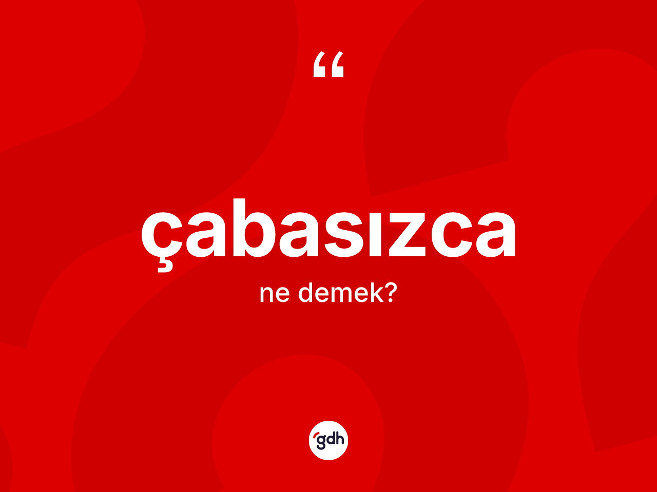 Çabasızca kelimesinin sözlükteki tanımı nedir? Çabasızca kelimesinin TDK'ya göre açıklaması nedir?