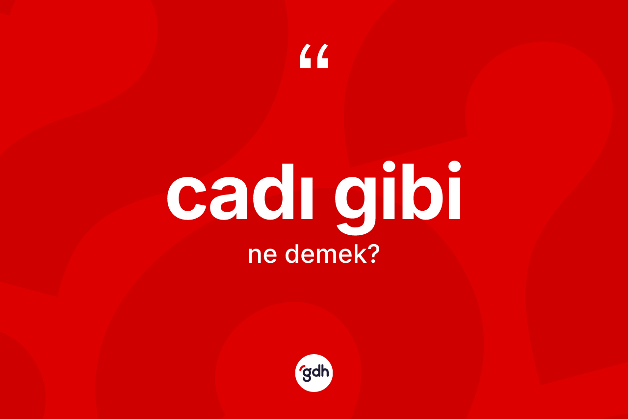 Cadı gibi ifadesi neyi anlatır? Cadı gibi ifadesi hangi durumlarda kullanılır
