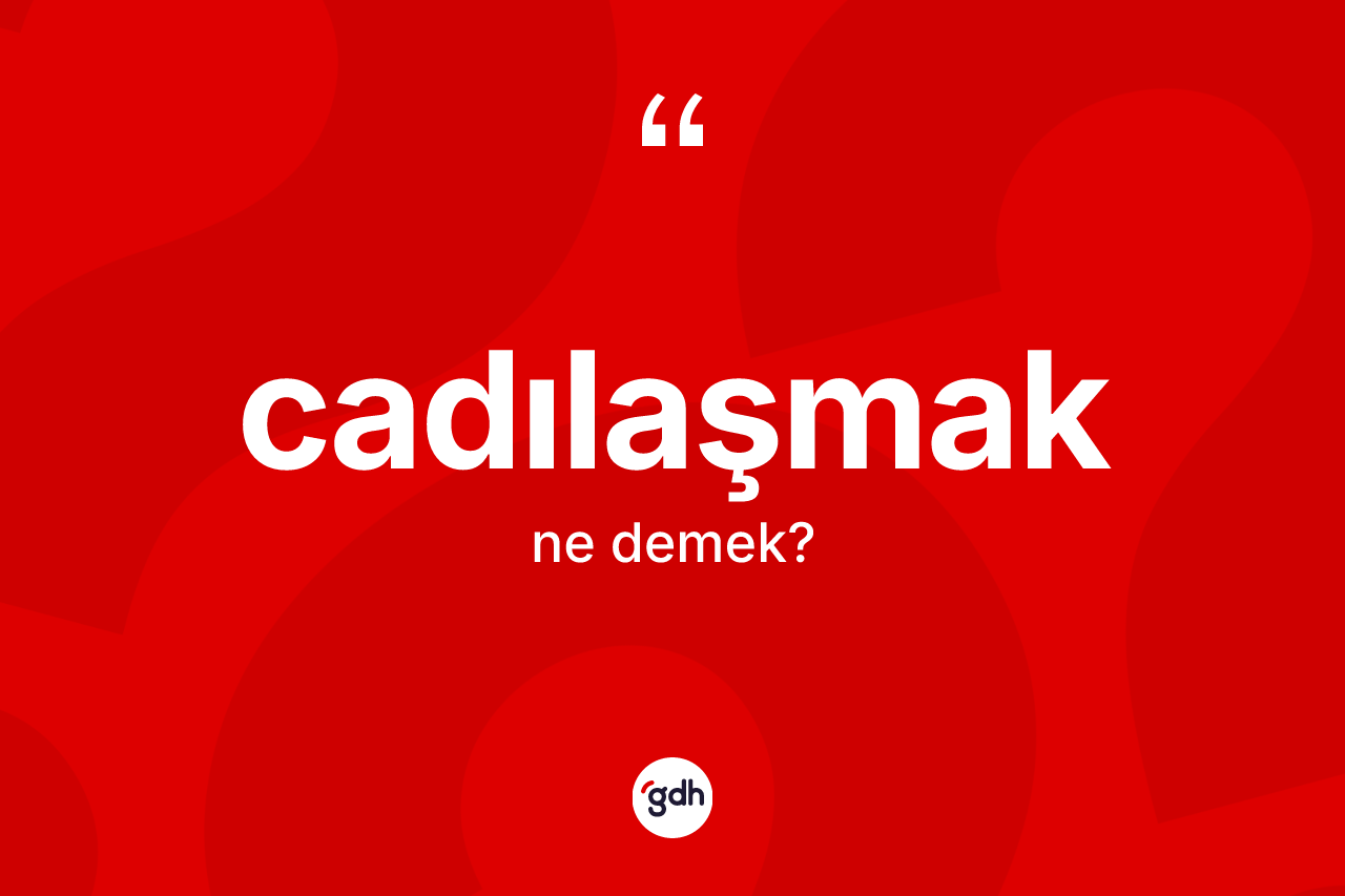 Cadılaşmak kelimesi ne demek? Cadılaşmağın TDK'ya göre anlamı nedir?