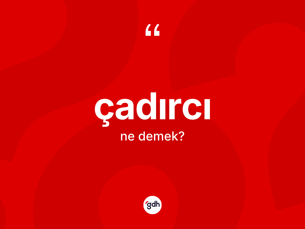 Çadırcı kelimesinin anlamı nedir? Çadırcının TDK'ya göre anlamı nedir?