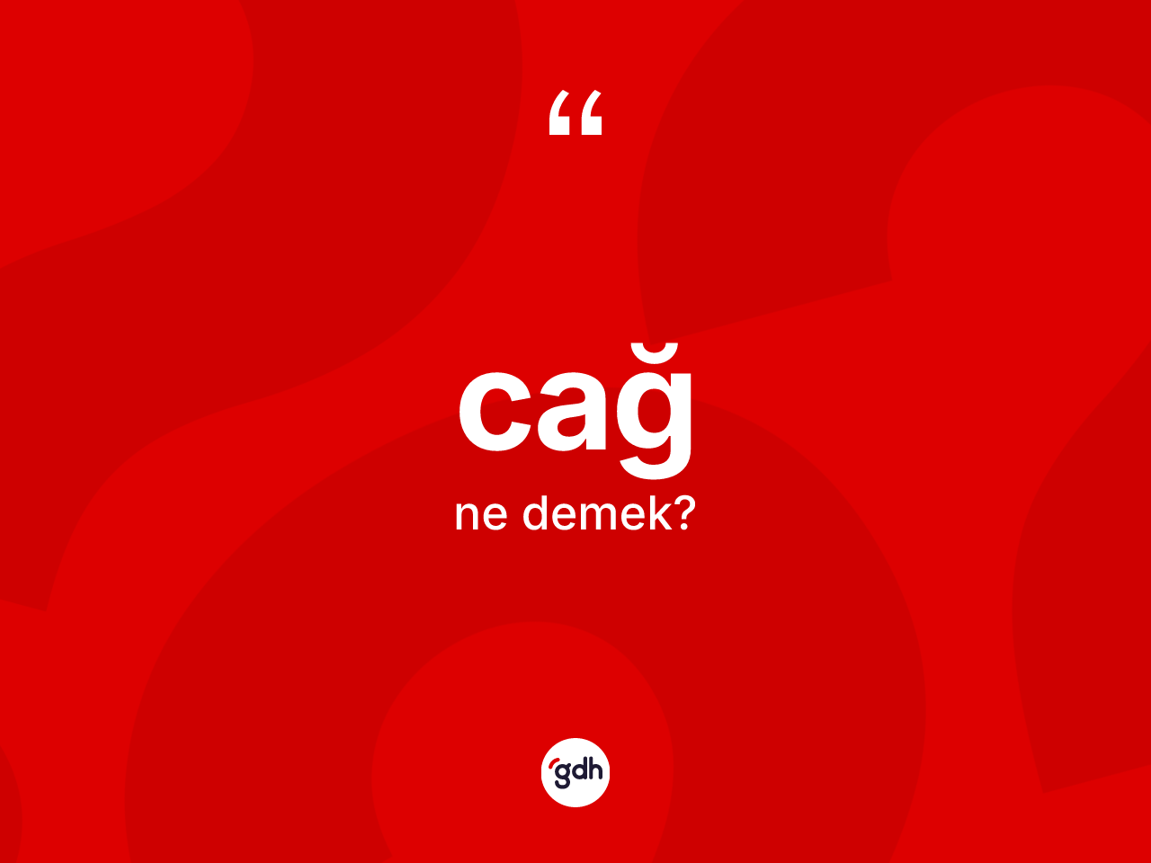 Cağ kelimesinin anlamı nedir? Cağın halk arasındaki kullanımı nasıldır?