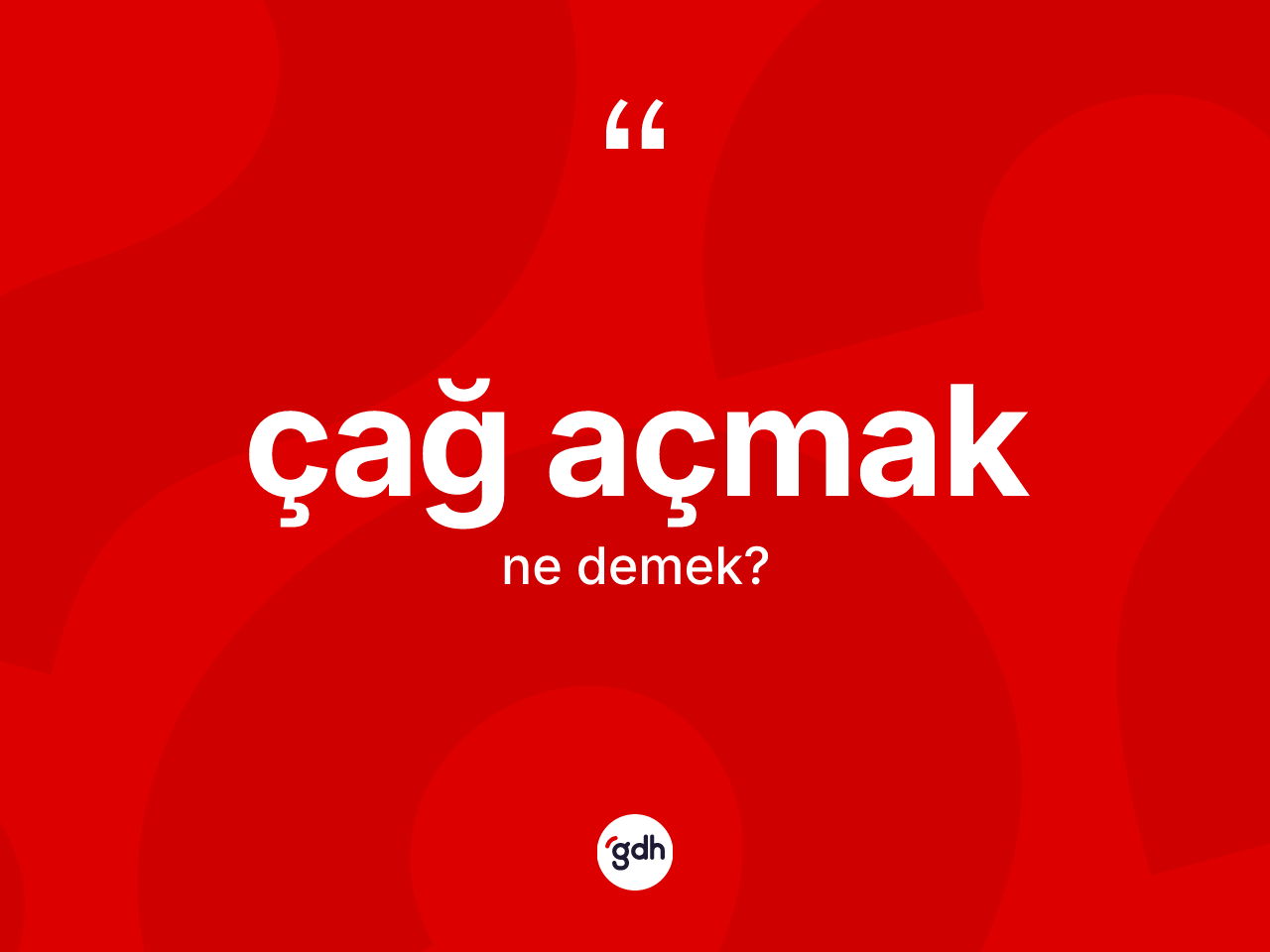Çağ açmak ifadesinin sözlükteki anlamı nedir? Çağ açmak sözü hangi durumlarda kullanılır?
