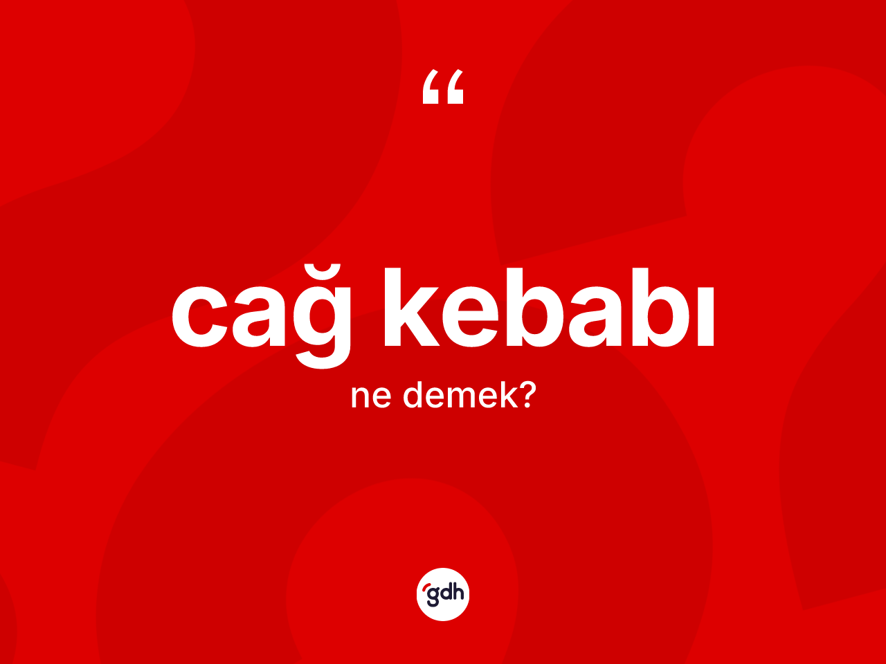Cağ kebabı ne anlama gelir? Cağ kebabı kelimesinin kaç farklı anlamı var?