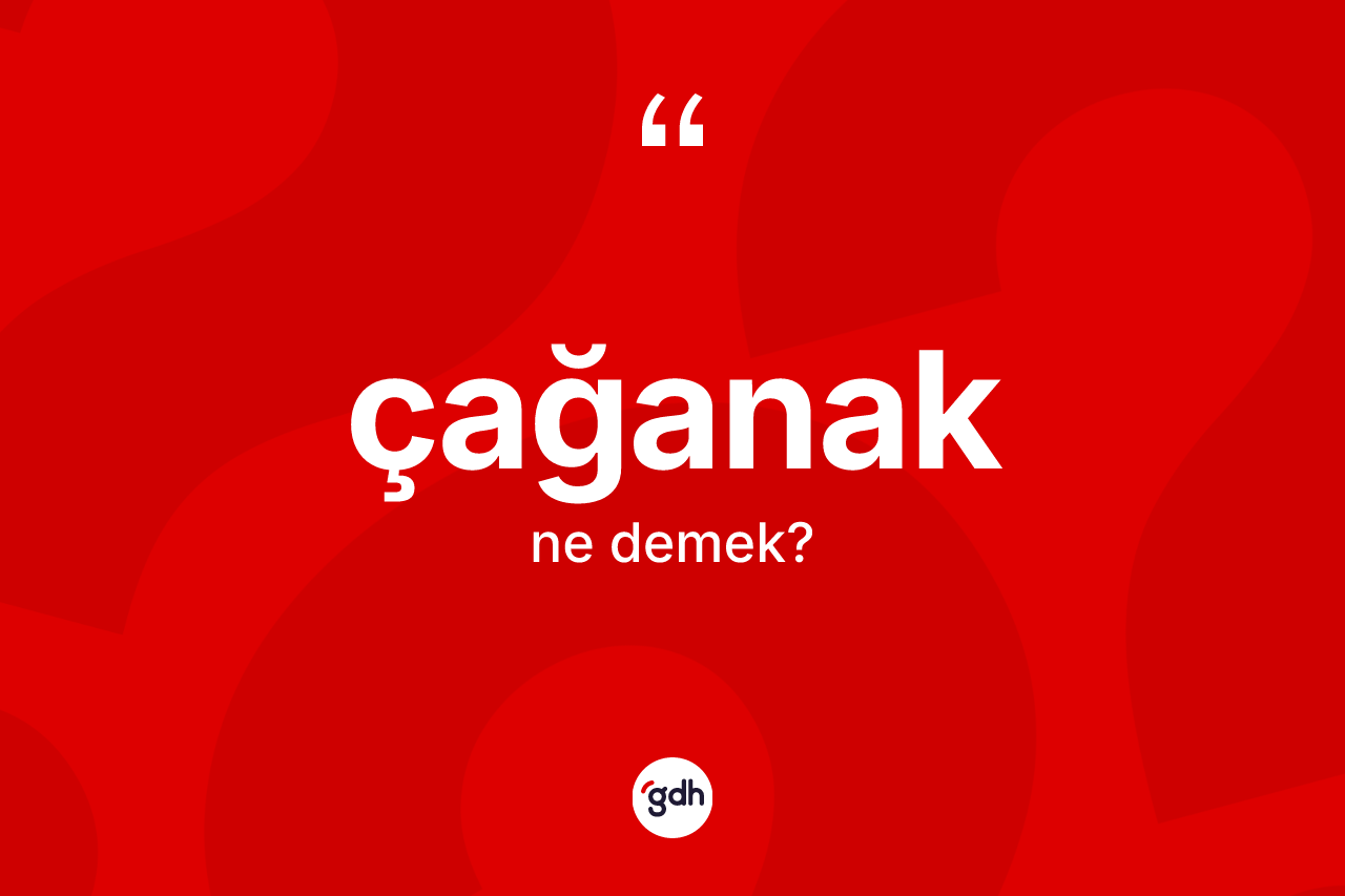 Çağanak kelimesinin tanımı nedir? Çağanağın TDK'ya göre anlamı nedir?