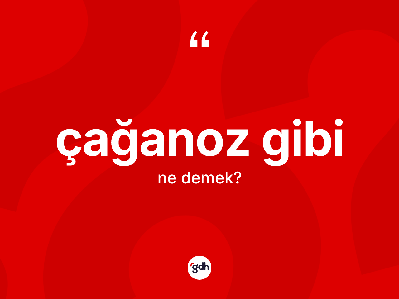 Çağanoz gibi ifadesi ne demektir? Çağanoz gibi sözü nerede kullanılır?