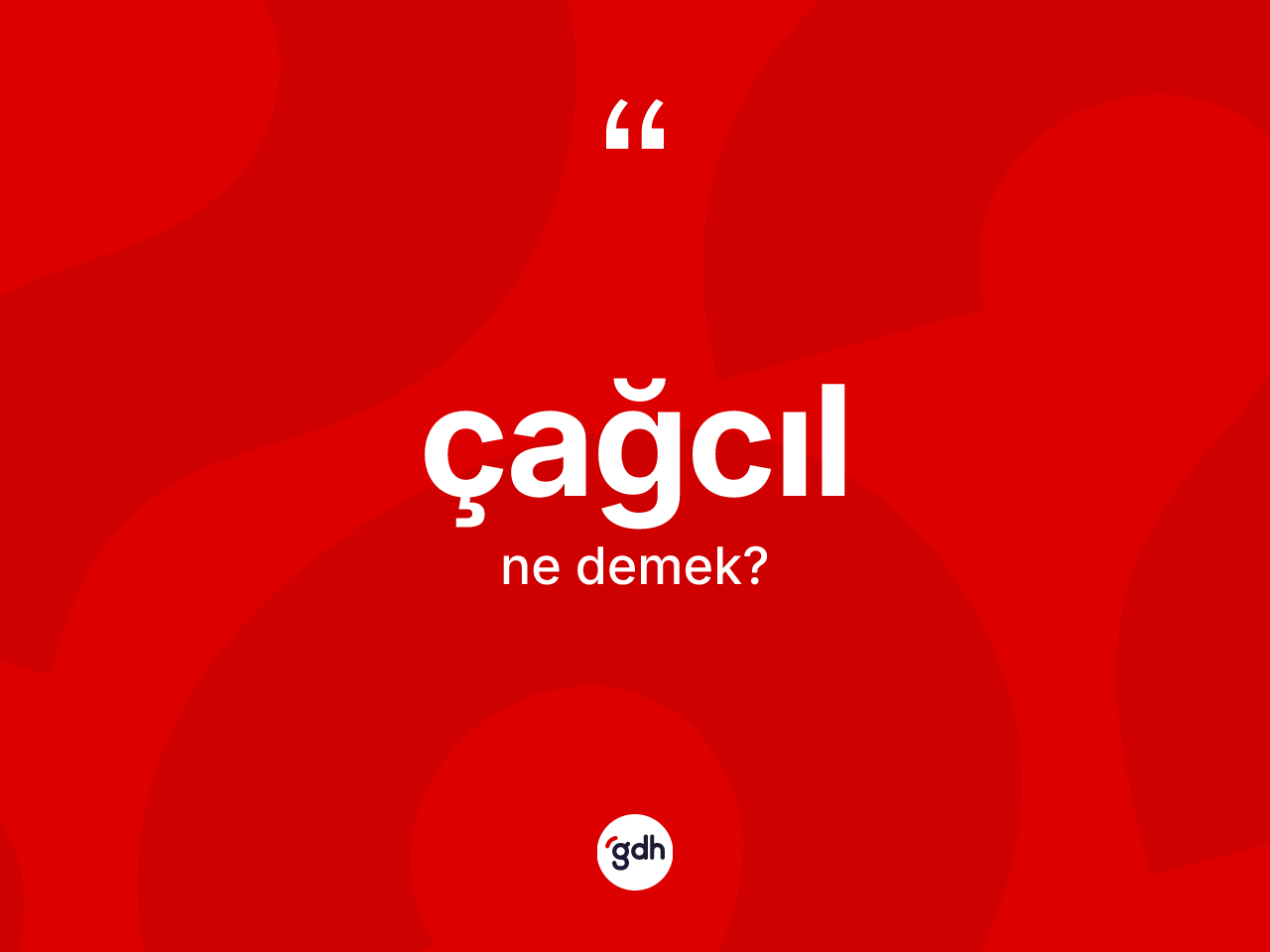 Çağcıl kelimesi ne anlama gelir? Çağcılın sözlükteki anlamı nedir?