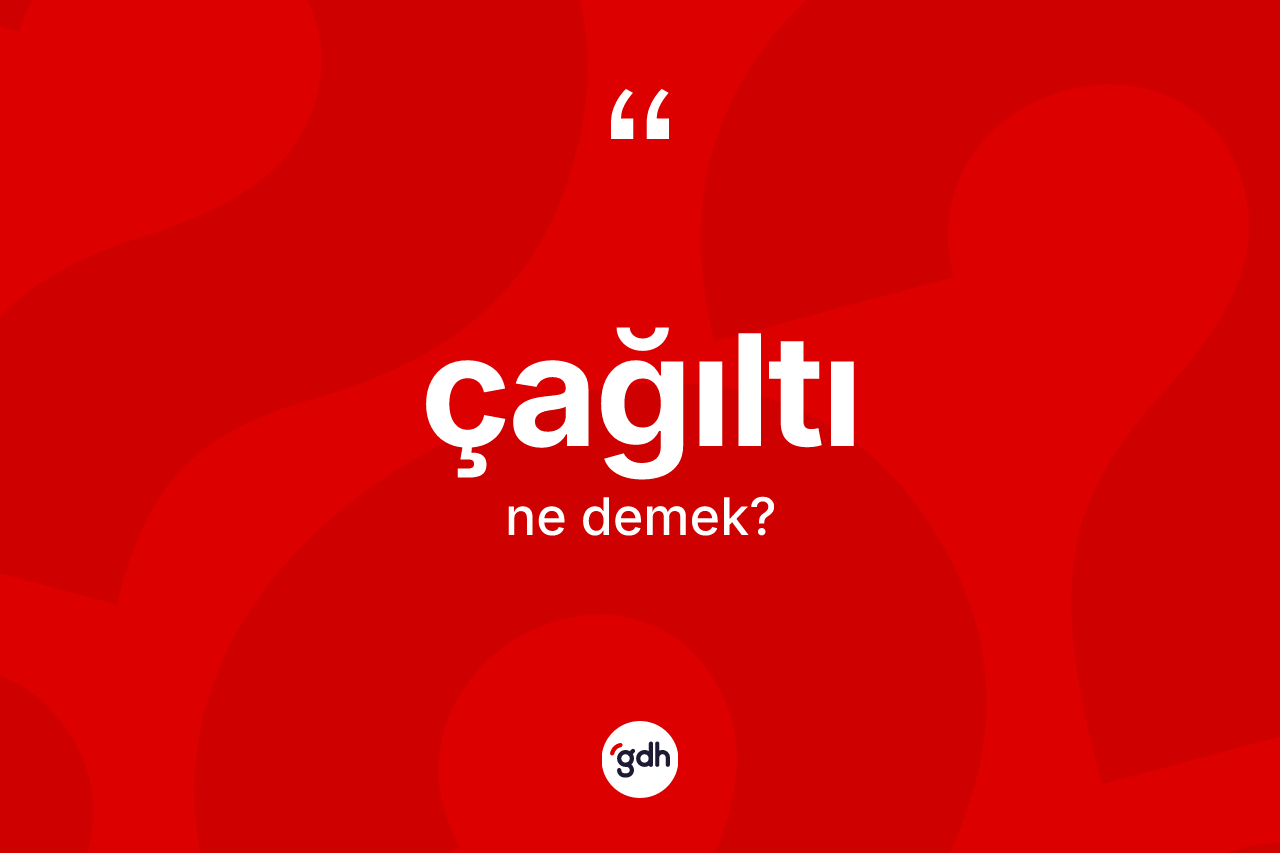 Çağıltı kelimesi ne anlama gelir? Çağıltının kısaca tanımı nedir?