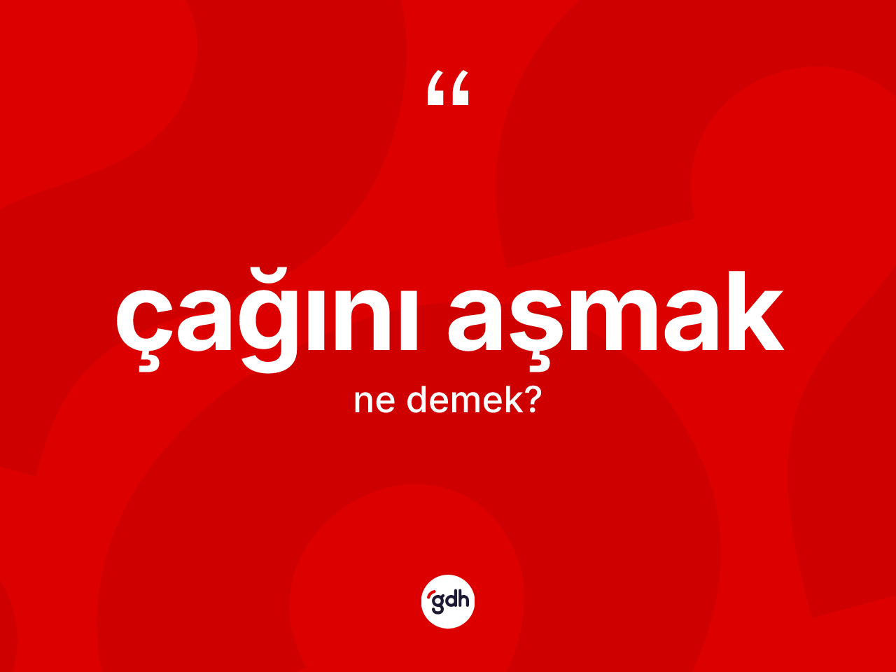 Çağını aşmak deyiminin tanımı nedir? Çağını aşmak ifadesi nerede kullanılır?
