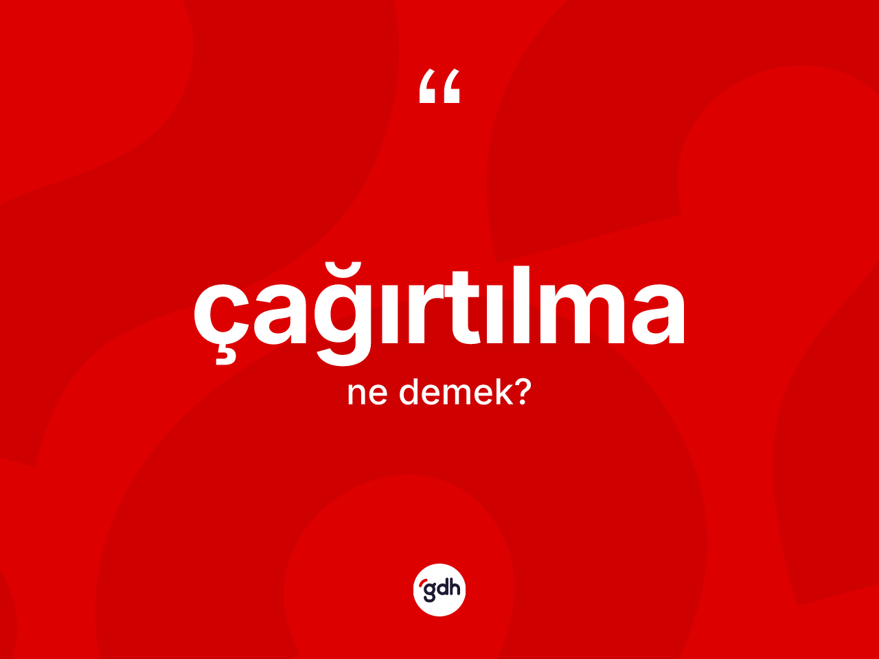 Çağırtılma ne anlama gelir? Çağırtılmanın TDK'ya göre anlamı nedir?