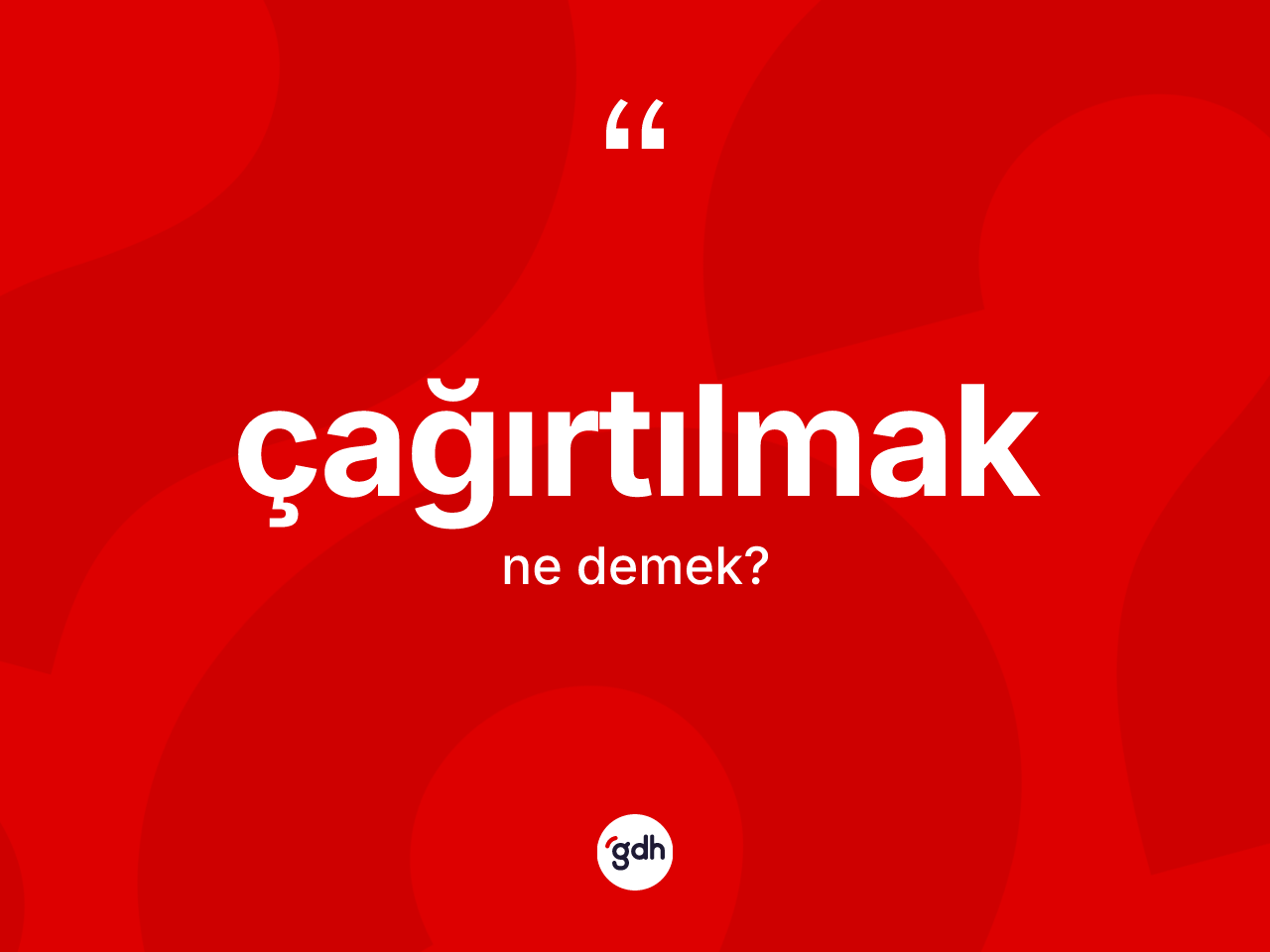 Çağırtılmak kelimesinin anlamı nedir? Çağırtılmağın TDK'ya göre anlamı nedir?