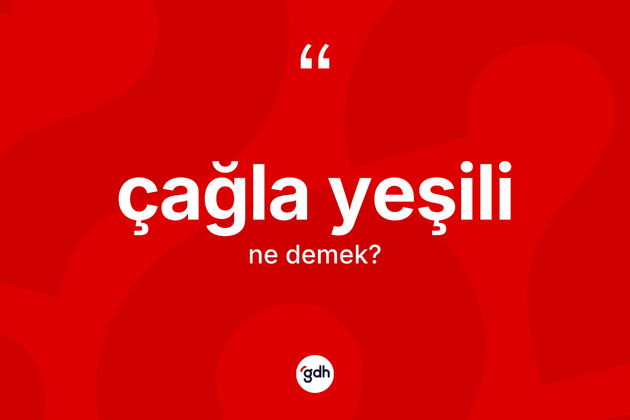 Çağla yeşili kelimesi ne demek? Çağla yeşilinin TDK'ya göre anlamı nedir?