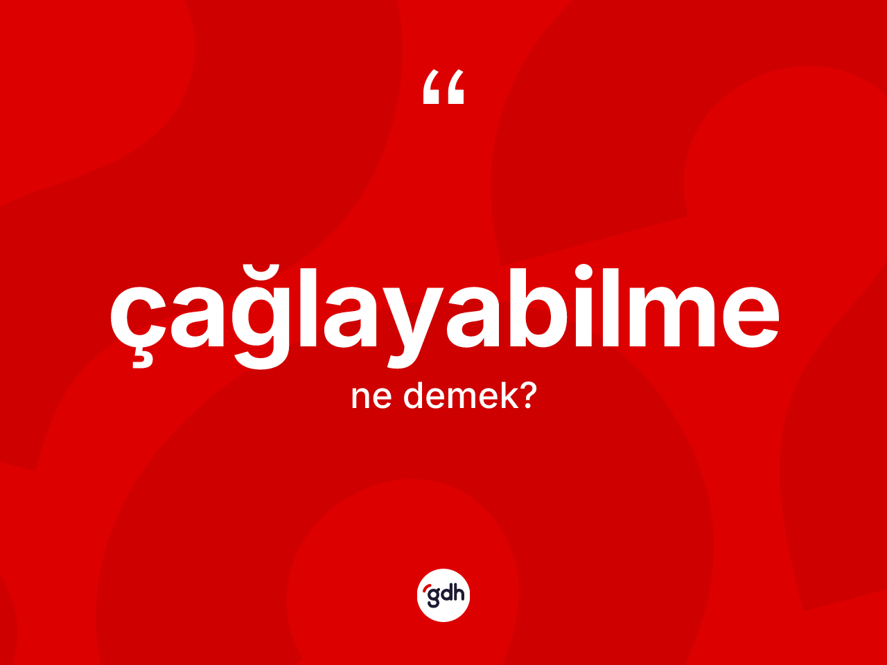 Çağlayabilme kelimesinin anlamı nedir? Çağlayabilme kelimesinin özellikleri nelerdir?