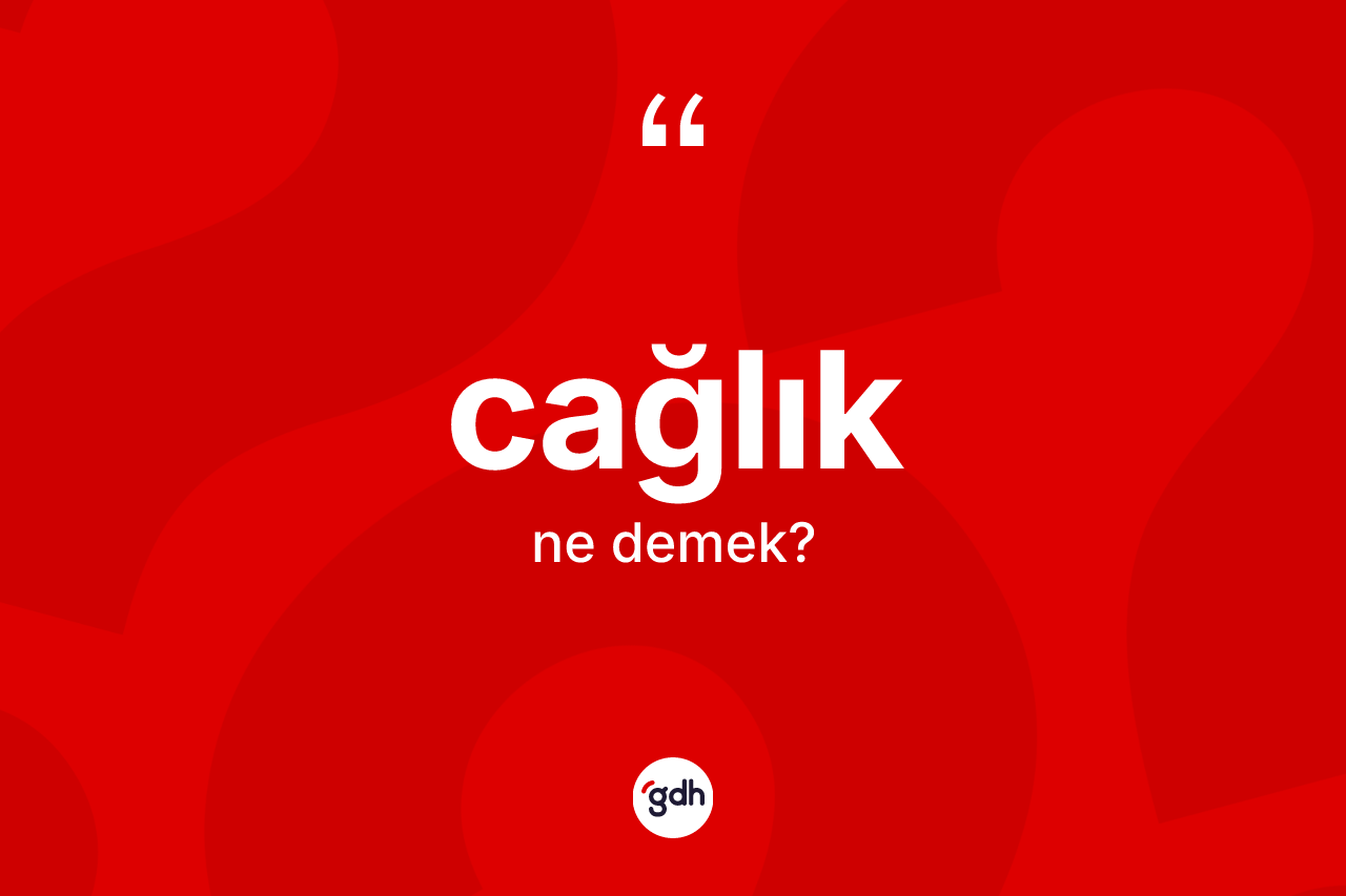 Cağlık nedir?