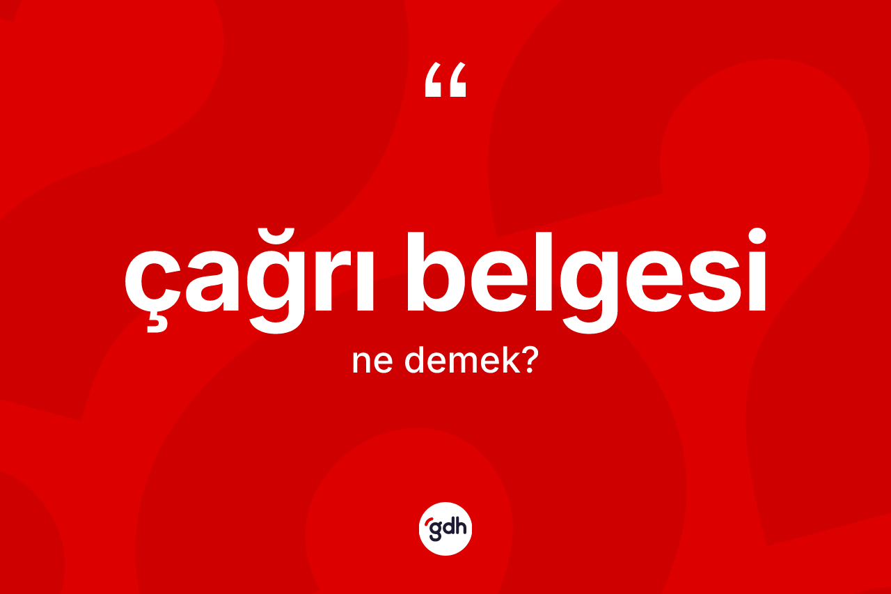 Çağrı belgesi nedir?
