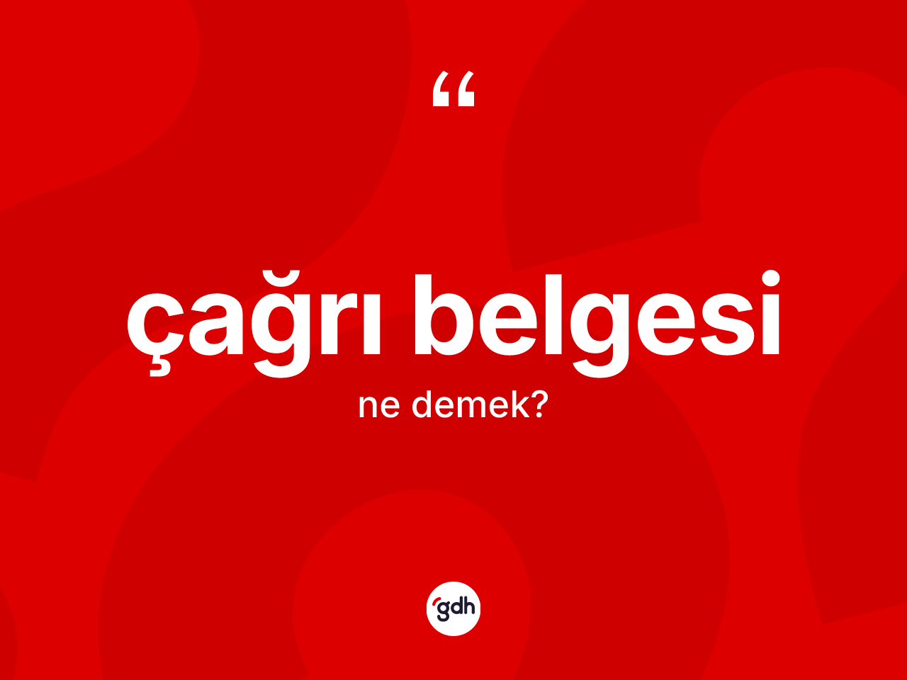 Çağrı belgesi nedir? Çağrı belgesi kelimesinin TDK anlamı nedir?