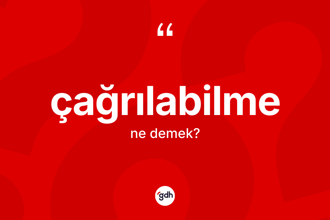 Çağrılabilme nedir?