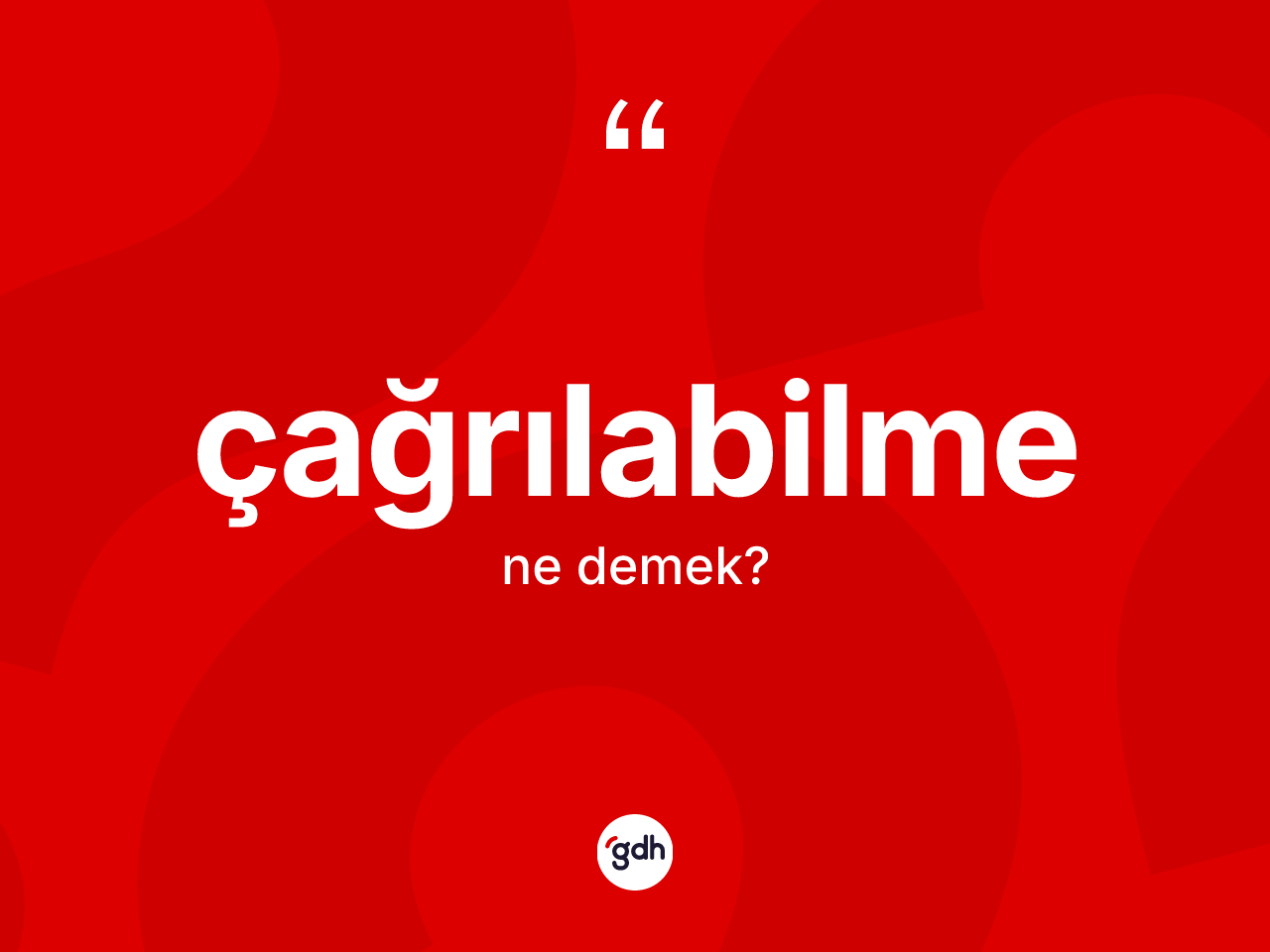 Çağrılabilme nedir? Çağrılabilme kelimesinin TDK anlamı nedir?