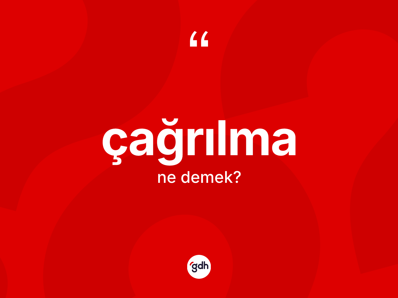Çağrılma kelimesinin sözlükteki tanımı nedir? Çağrılmanın kısaca tanımı nedir?