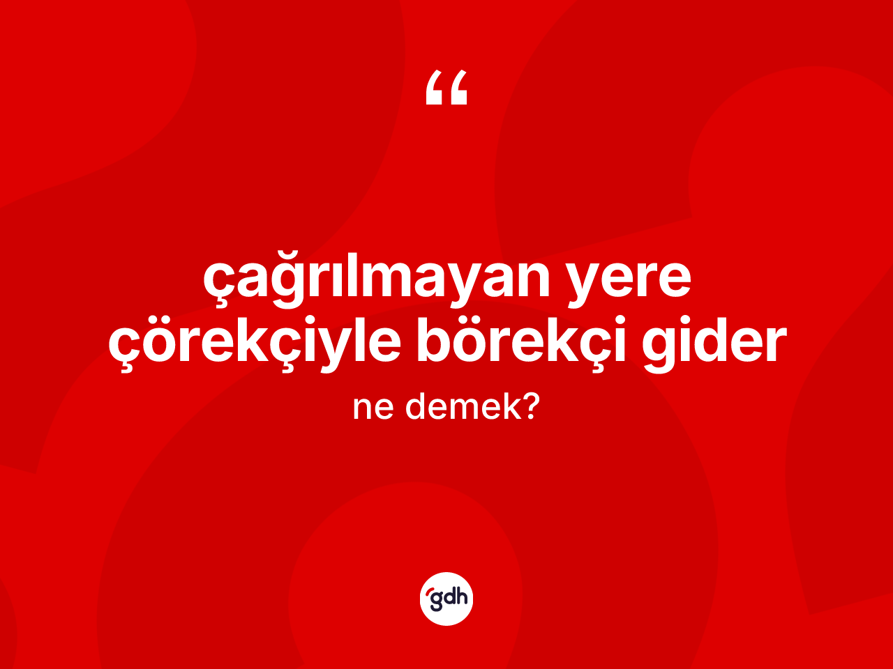 Çağrılmayan yere çörekçiyle börekçi gider sözü ne demek? Çağrılmayan yere çörekçiyle börekçi gider ifadesi hangi durumlarda kullanılır?