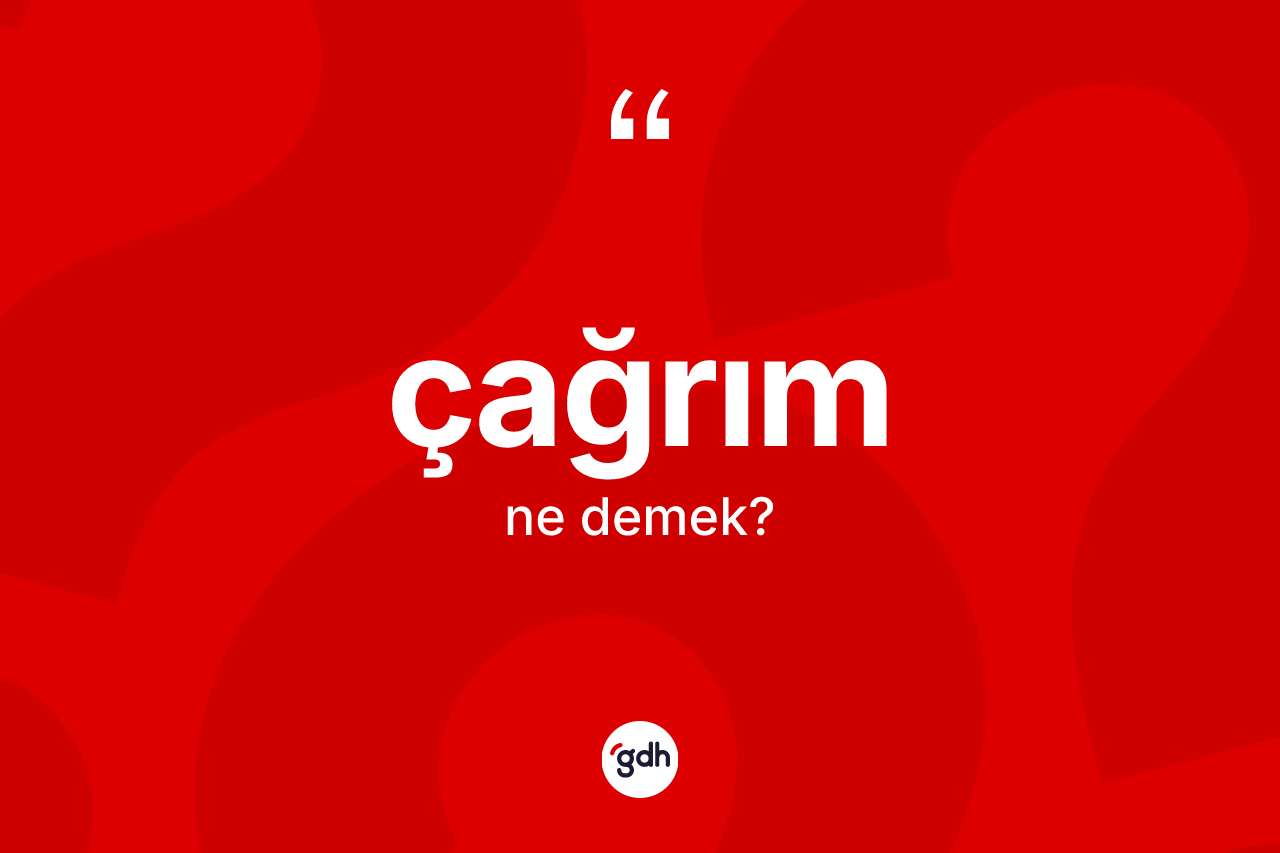Çağrım ne demek? Çağrımın kısaca tanımı nedir?