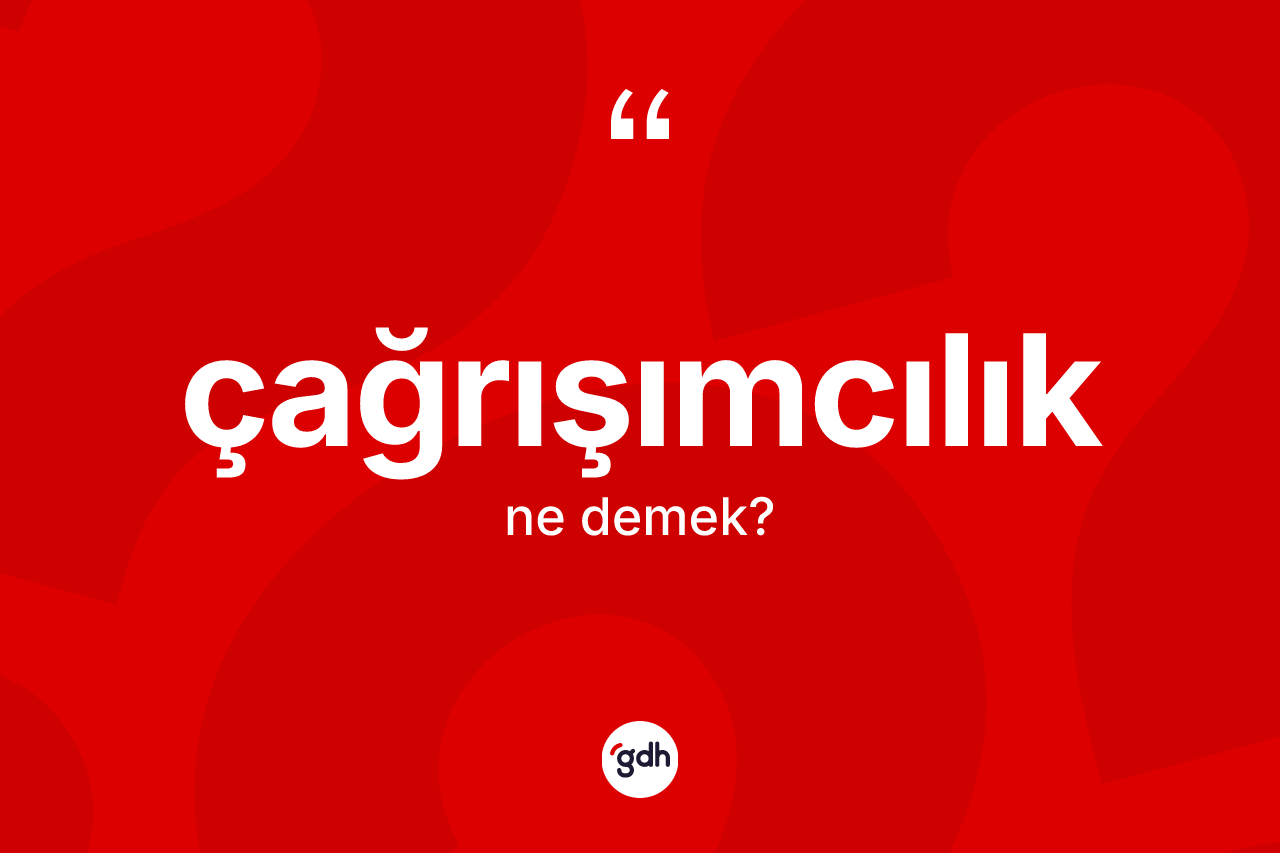 Çağrışımcılık kelimesinin tanımı nedir? Çağrışımcılık kelimesinin kaç farklı anlamı var?