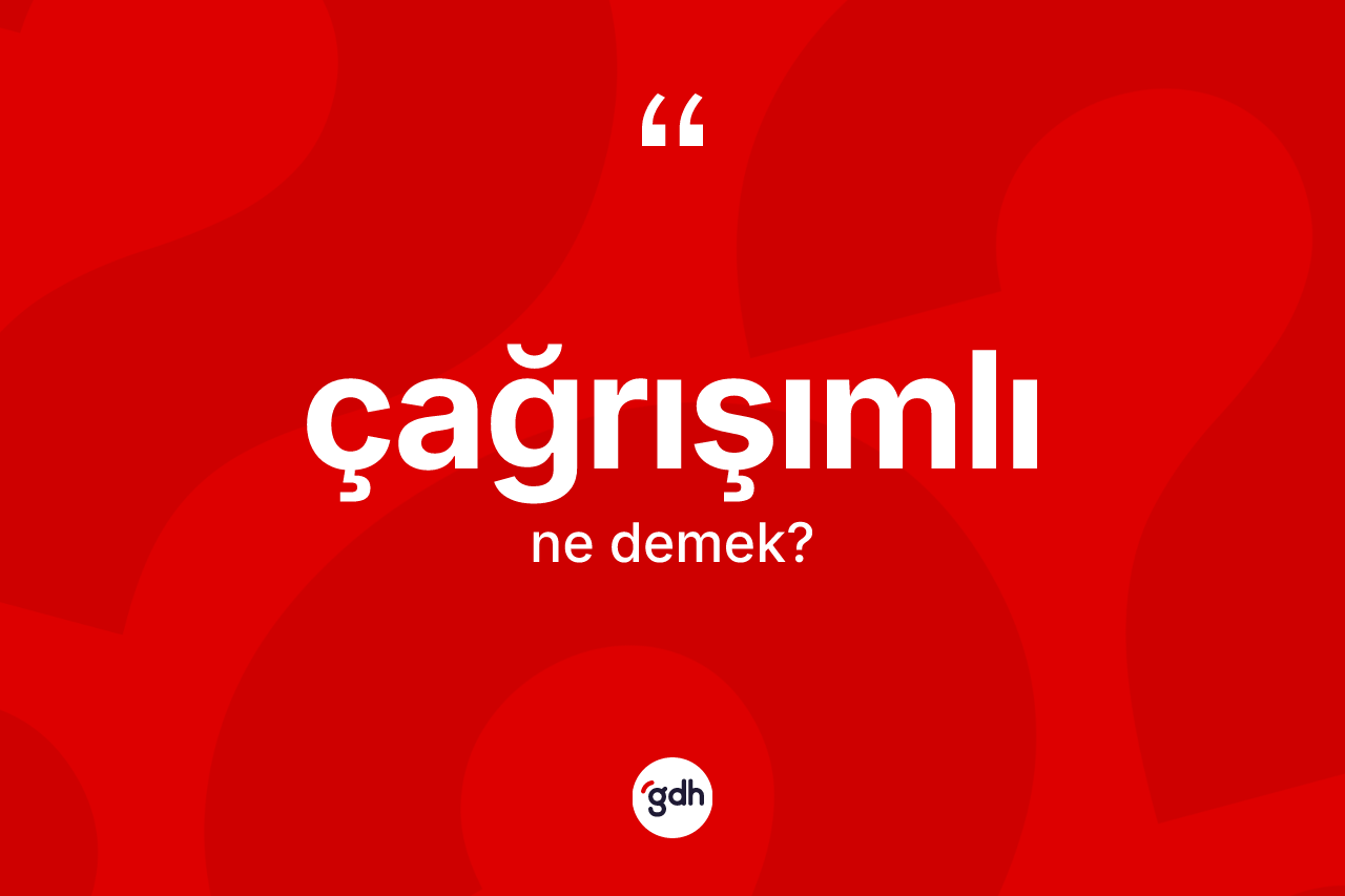 Çağrışımlı kelimesinin sözlükteki tanımı nedir? Çağrışımlı kelimesinin TDK'ya göre açıklaması nedir?