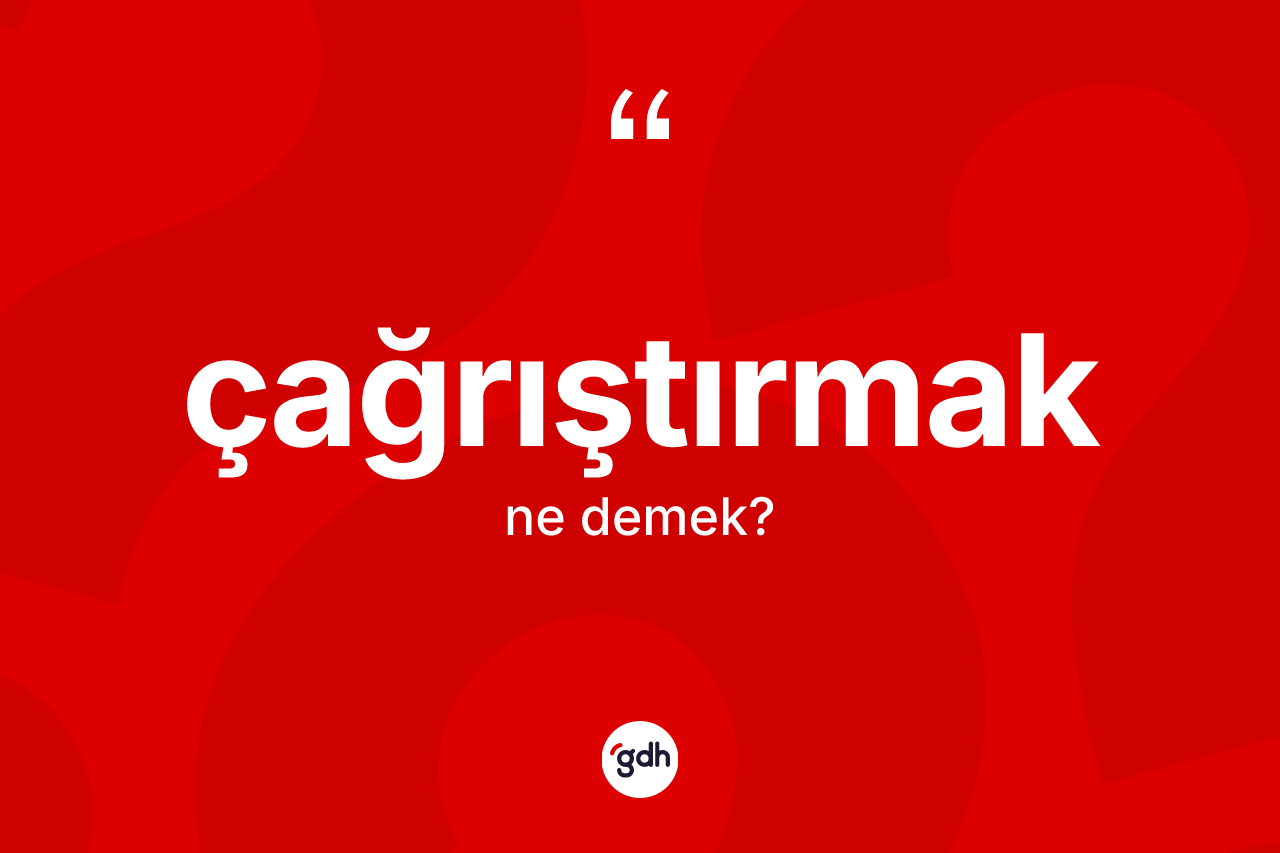 Çağrıştırmak kelimesinin sözlükteki tanımı nedir?