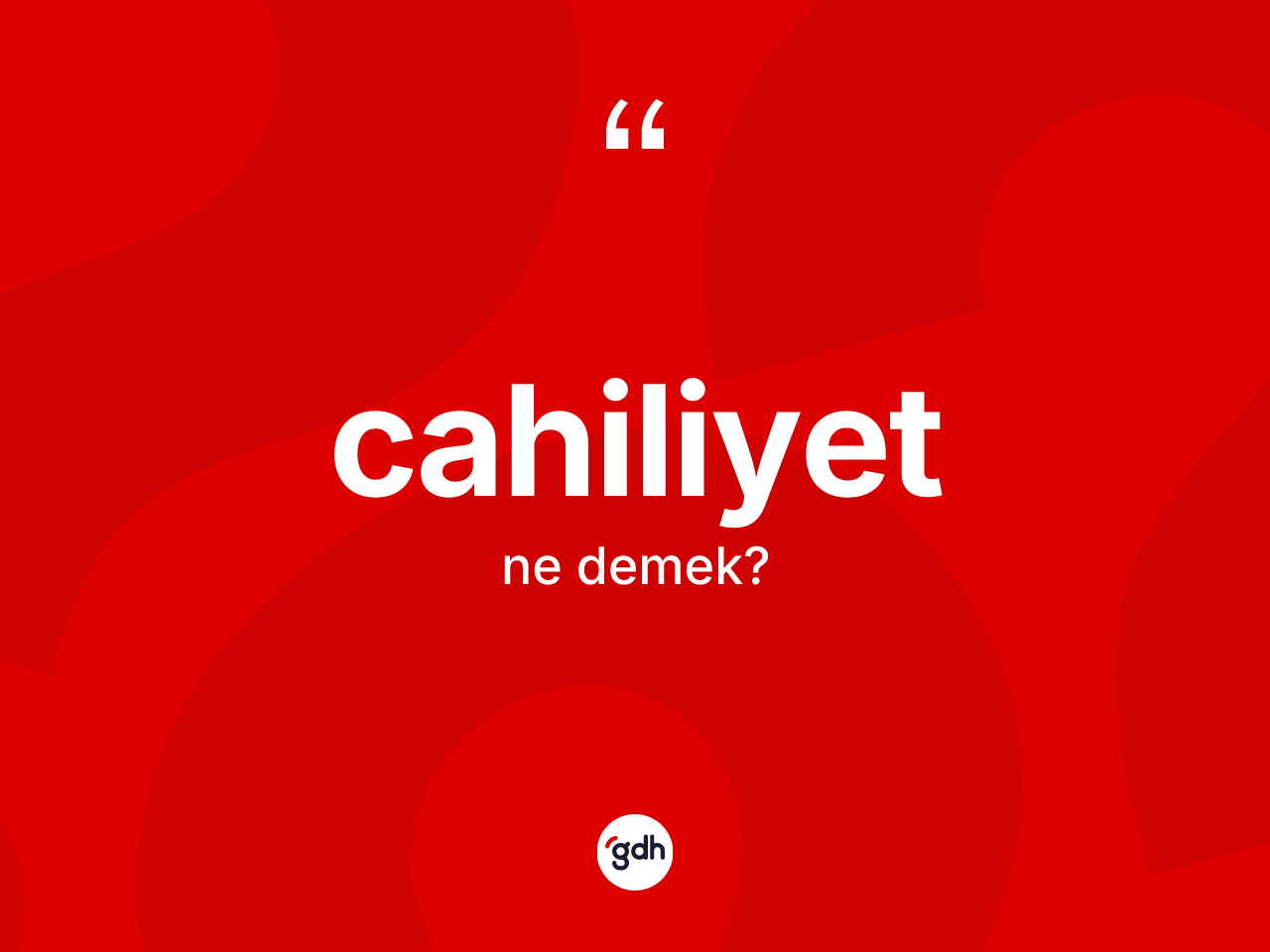Cahiliyet kelimesi nedir? Cahiliyetin halk arasındaki kullanımı nasıldır?