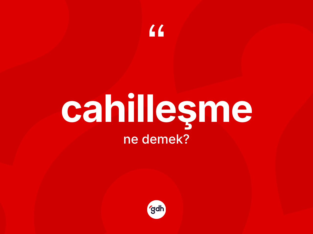Cahilleşme kelimesi ne anlama gelir? Cahilleşme kelimesinin özellikleri nelerdir?