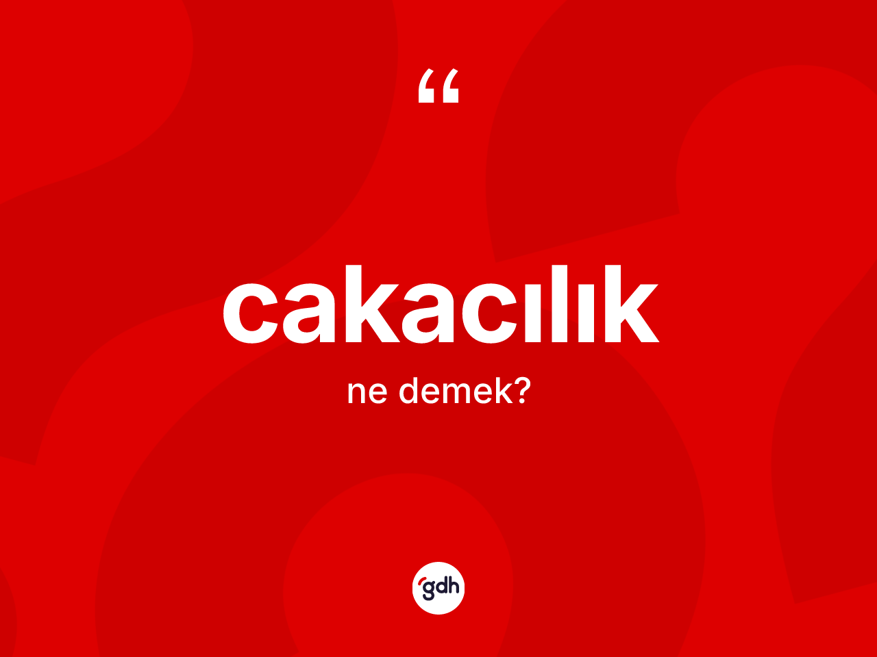 Cakacılık kelimesinin anlamı nedir? Cakacılığın sözlükteki anlamı nedir?