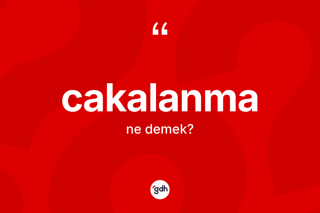 Cakalanma kelimesinin tanımı nedir? Cakalanmanın TDK'ya göre anlamı nedir?